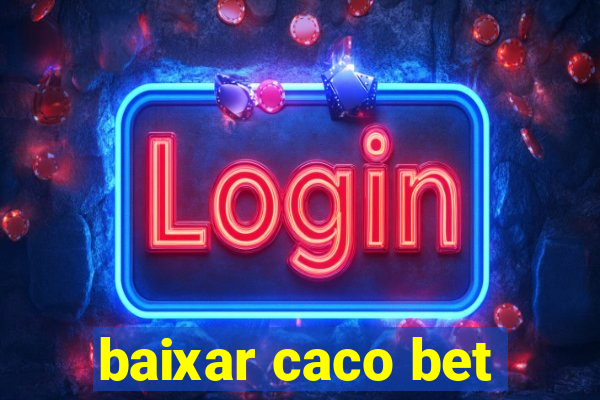 baixar caco bet